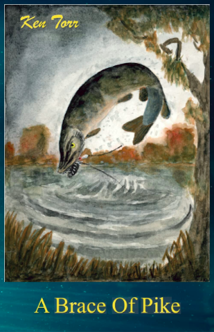 The cover of my dad's published book: "A Brace of Pike" by Ken Torr. It features a watercolour painting by the author, of a pike leaping from the water of a lake, wire traces dangling from its jaws.